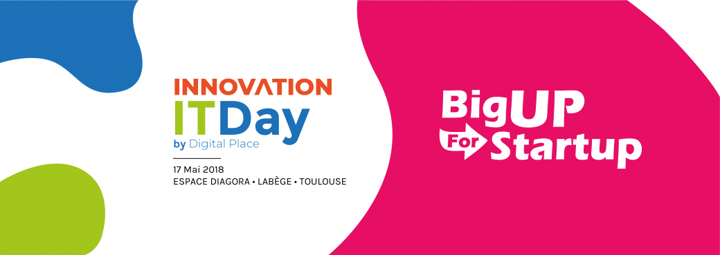 Innovation IT Day et BigUp For Startup 2018