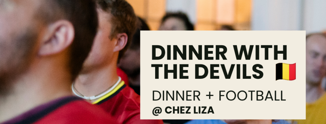 01/07 - DINNER WITH THE DEVILS / BELGIUM vs SENEGAL / dinner + football @ Chez Liza