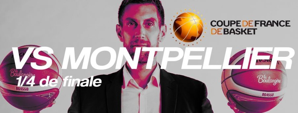 1/4 DE FINALE COUPE DE FRANCE - CHARNAY BASKET - MONTPELLIER