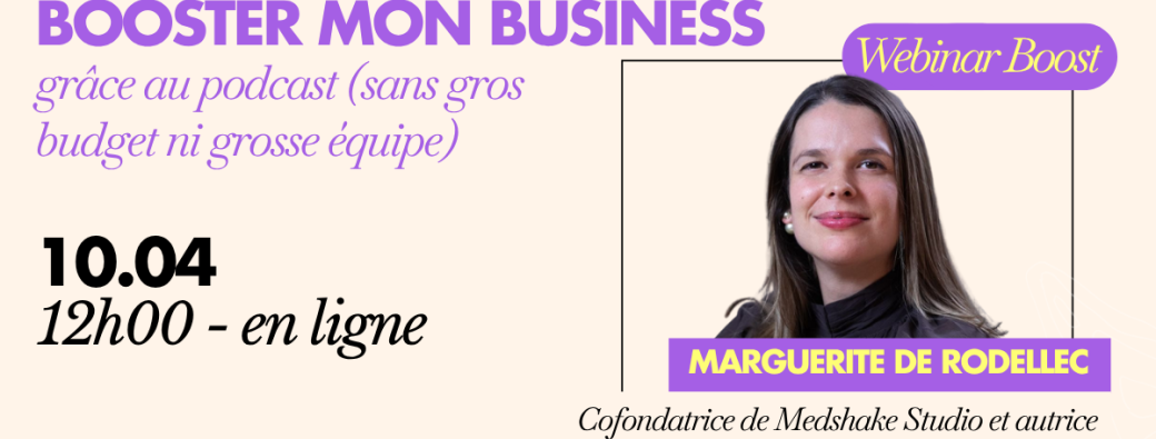 10/04 WEBINAR : Booster mon business grâce au podcast (sans gros budget ni grosse équipe)