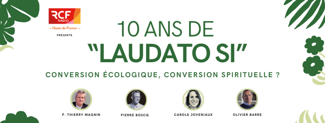 10 ANS DE "LAUDATO SI" - Conversion écologique, conversion spirituelle ?