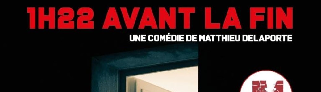 "1H22 avant la fin"  Comédie par L'Acthalia