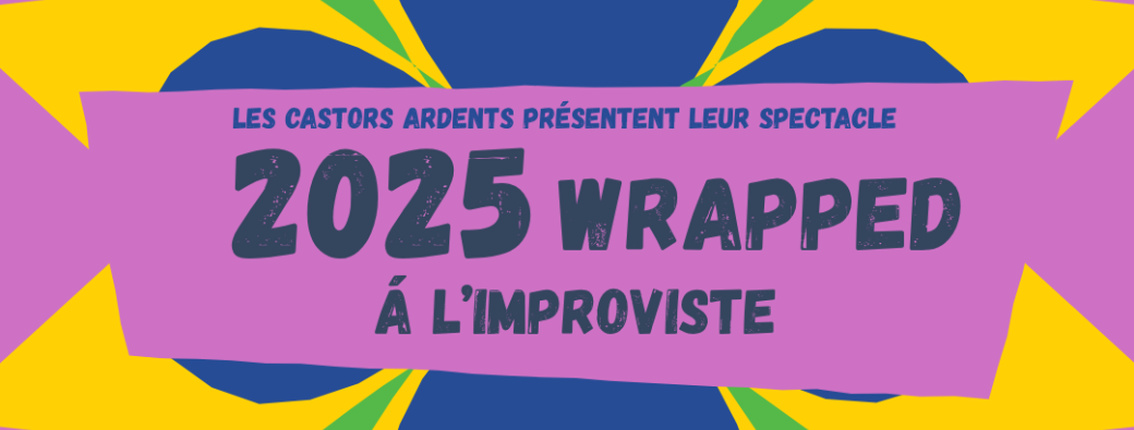 2025 Wrapped à l'impoviste! Un spectacle freeform des Castors Ardents