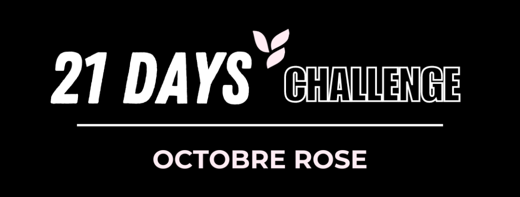 21 DAYS CHALLENGE - OCTOBRE ROSE