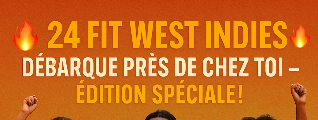 24 Fit WEST INDIES débarque près de chez toi !