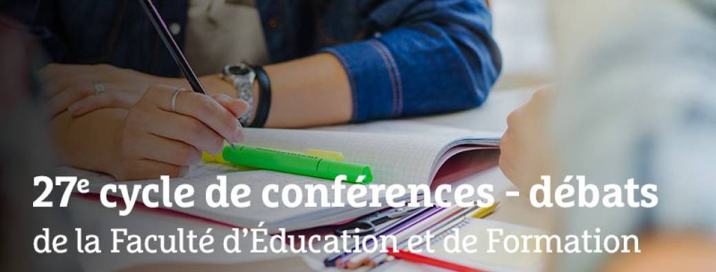27e édition du Cycle de conférences – débats de la Faculté d’Education et de Formation - 2025-2026