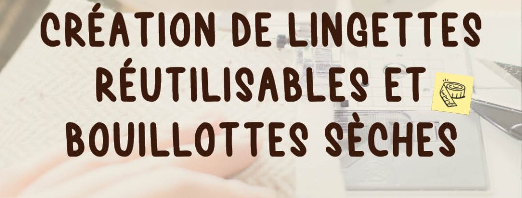 #3 Atelier DIY: "Création de lingettes réutilisables et bouillottes sèches"