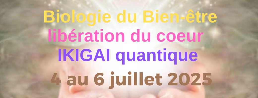 3 jours Stage EVOLUTION Bien-être, Libération du coeur + IKIGAI quantique