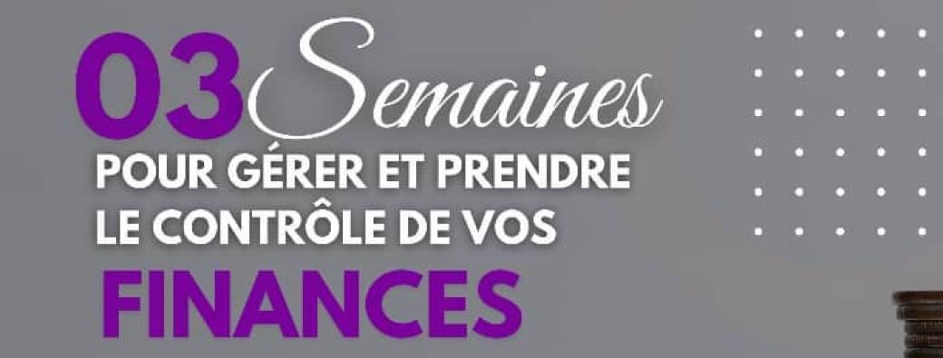 3 Semaines pour gérer et prendre le contrôle de vos finances