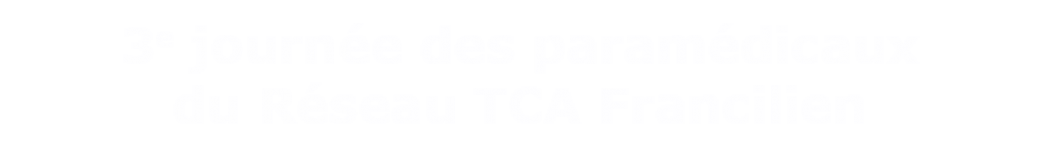 3e journée des Paramédicaux du Réseau TCA Francilien
