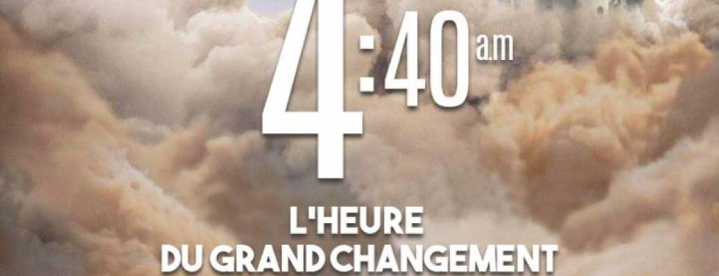 4:40 a.m. l'Heure du Grand Changement