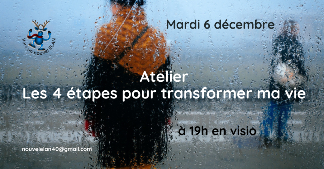 Atelier : les 4 étapes pour transformer ma vie Atelier : les 4 étapes pour transformer ma vie