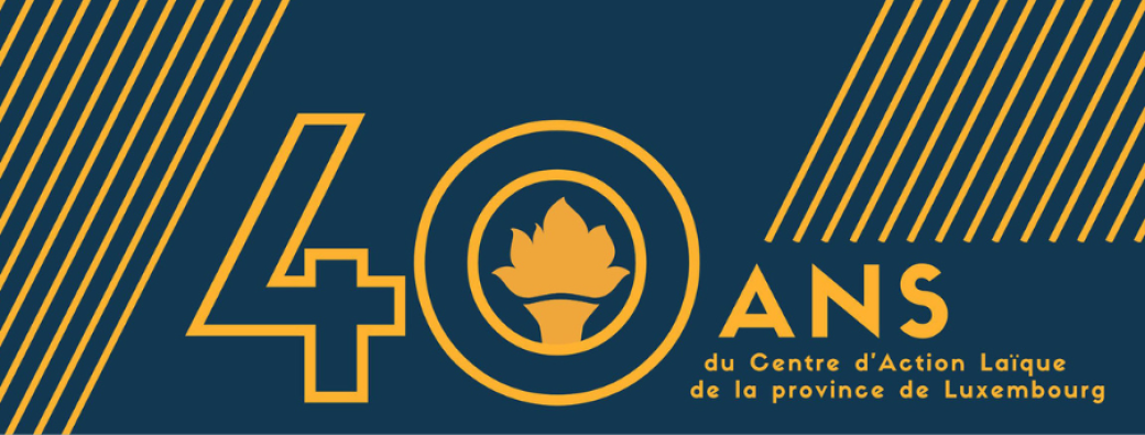 40 ans du Centre d'Action Laïque de la province de Luxembourg asbl