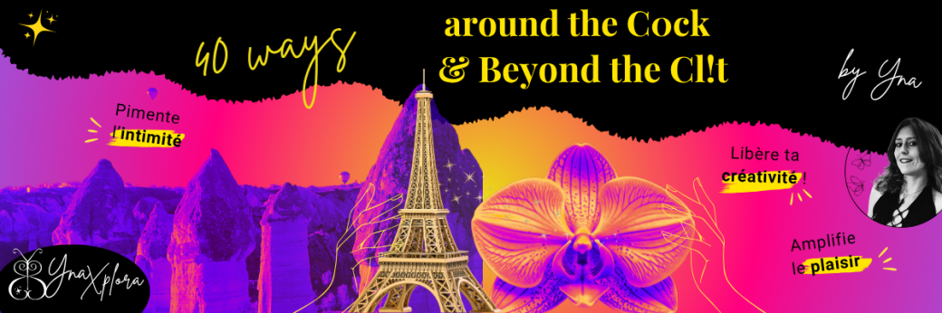 40 ways around the C0ck & Beyond the Cl!t (en Français!)