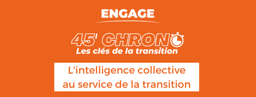 45' chrono : les clés de la transition - L'intelligence collective au service de la transition