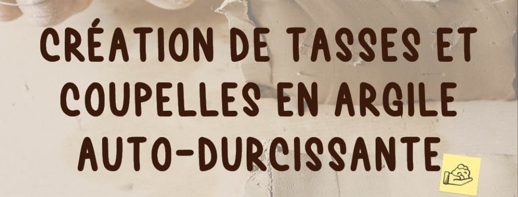 #5 Atelier DIY: "Création de tasses et coupelles en argile auto durcissante"