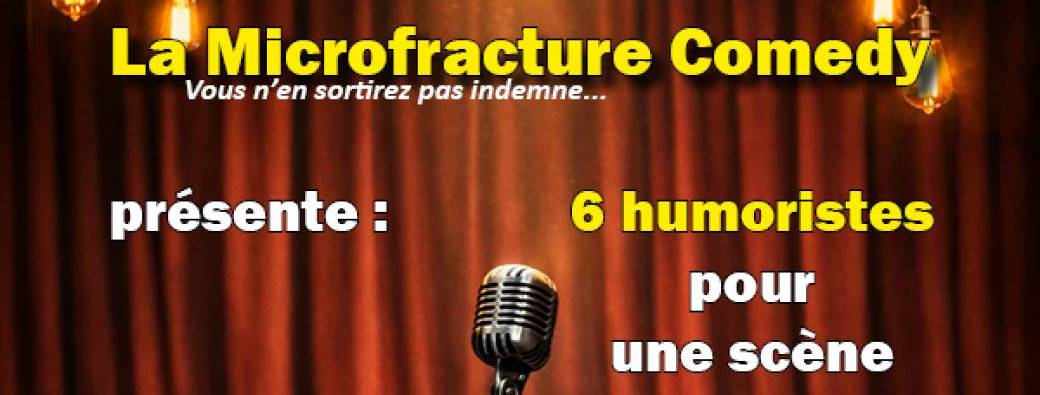 La Microfracture comedy présente 6 humoristes