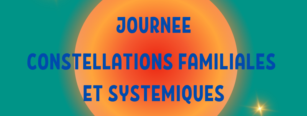 12 OCTOBRE 2024 Journée Constellations Familiales et Systémiques