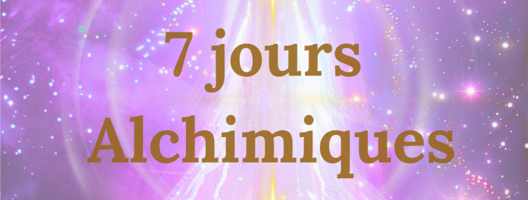 7 Jours Alchimiques ~ du 14 au 21.07.2026 
