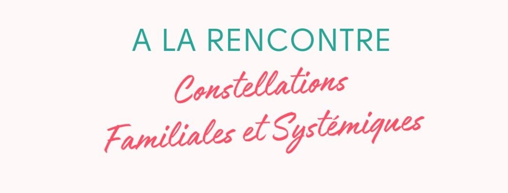 A LA RENCONTRE | Constellations Familiales et Systémiques
