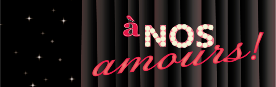 Spectacle "A Nos Amours!"