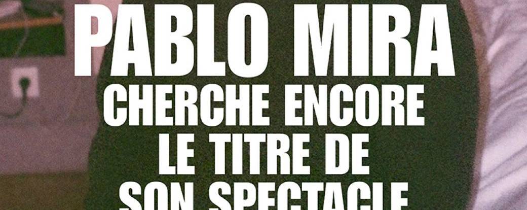 Pablo Mira cherche encore le titre de son spectacle