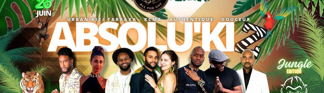 ABSOLU'KIZ jungle Edition all for one Vendredi 28 juin 2024 3 SALLES 3 AMBIANCES 