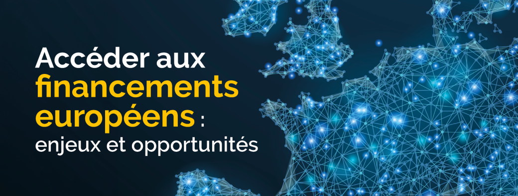 Accéder aux financements européens : enjeux et opportunités pour la recherche et l’innovation 