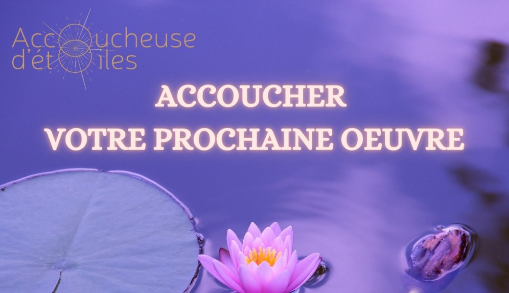Accoucher votre Oeuvre - Masterclass offerte