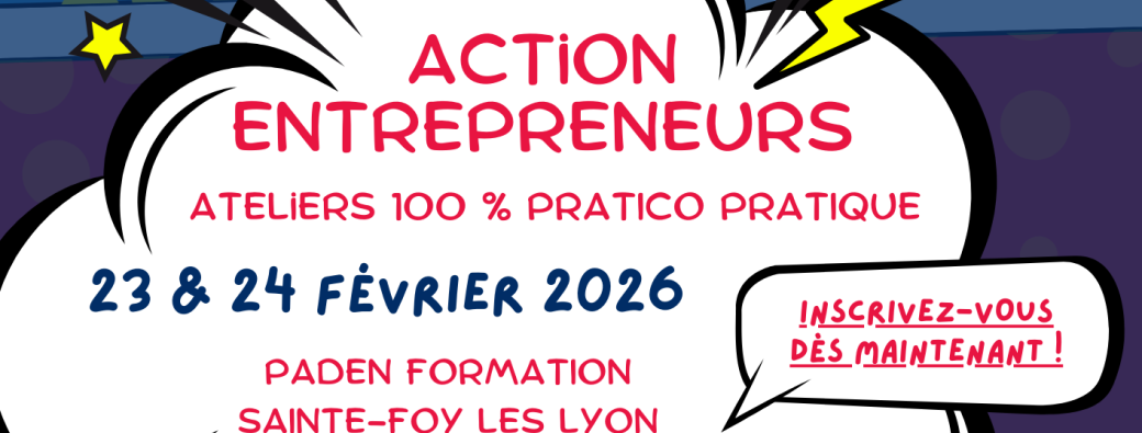 Action Entrepreneurs - 2 journées d'ateliers 100% Pratico-Pratique