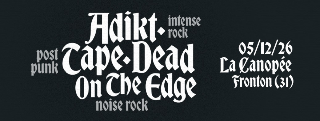 ADIKT + TAPE·DEAD + ON THE EDGE