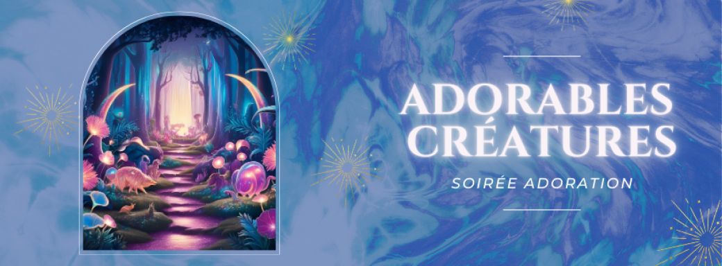 ADORABLES CRÉATURES · soirée adoration
