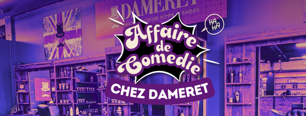 Affaire de Comédie chez Dameret 