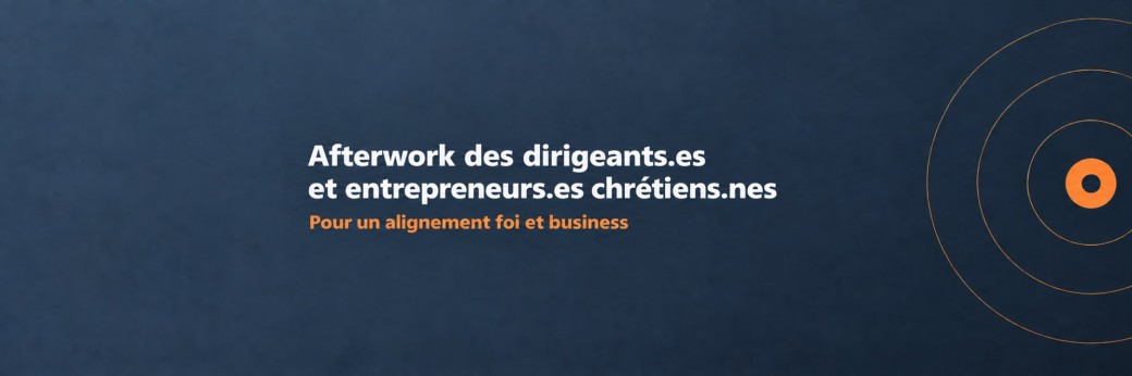 Afterwork des entrepreneur.es et dirigeants.es chretiens.nes