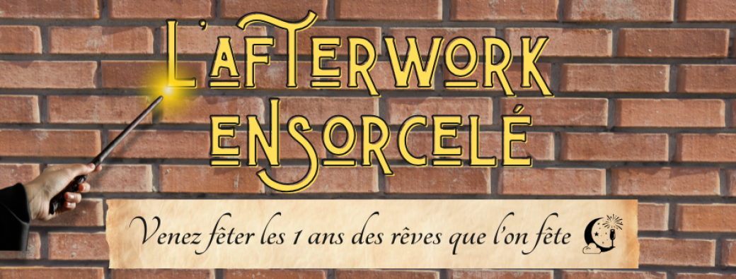 Afterwork ensorcelé : venez fêter les 1 an des rêves que l’on fête !