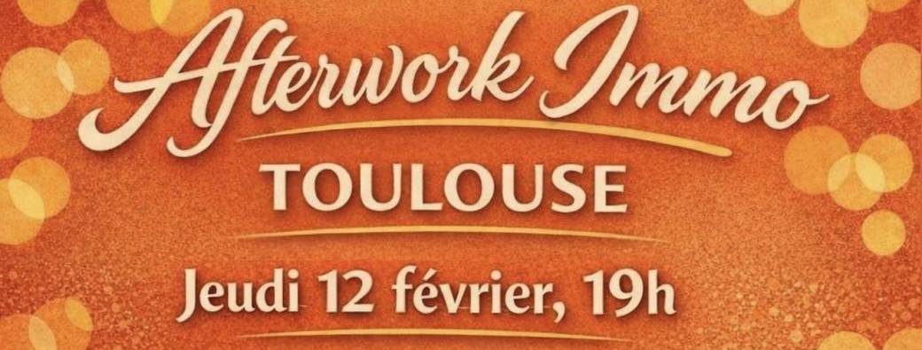 AFTERWORK IMMO TOULOUSE by Les Investisseurs Heureux