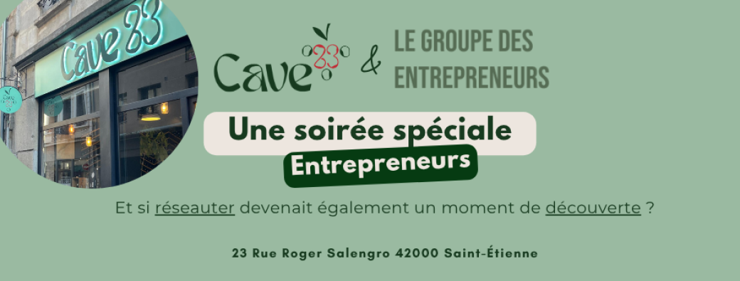 Afterwork Le Groupe des Entrepreneurs à Saint-Etienne x Cave 23