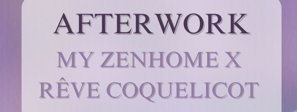 AfterWork My ZenHome X Rêve Coquelicot