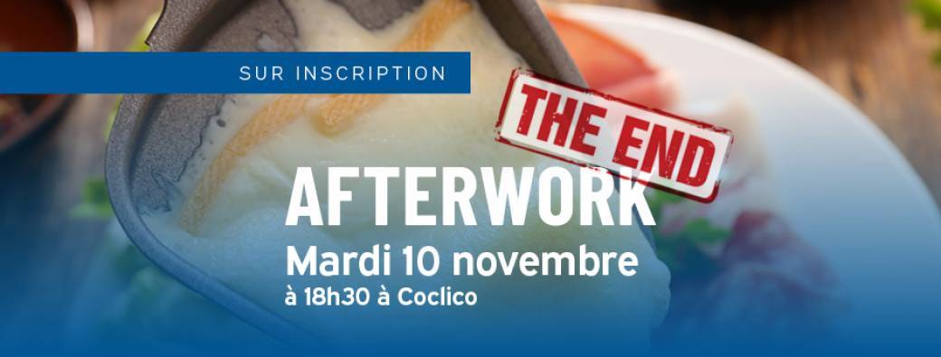 Afterwork raclette - THE END -