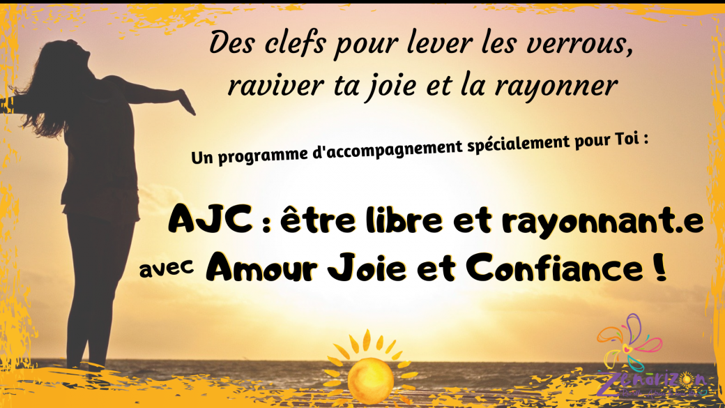 Accompagnement sur 10 semaines : AJC pour être libre et rayonnante avec Amour Joie et Confiance