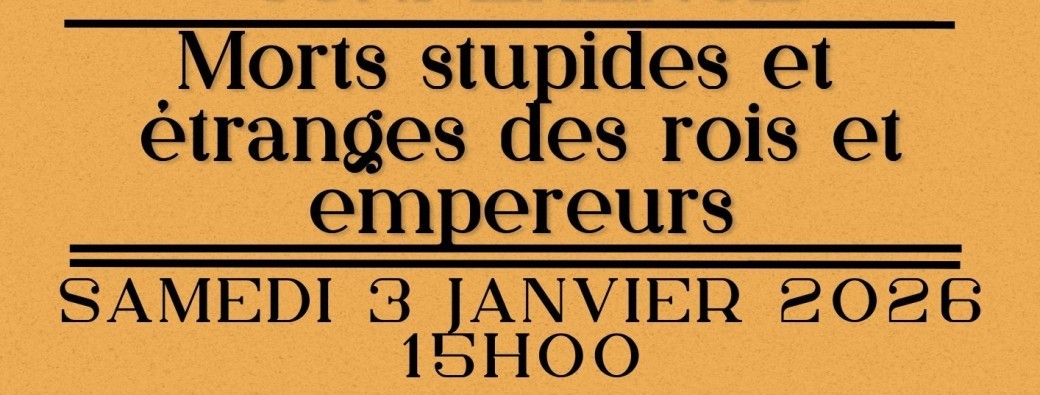 ALBI CONFERENCE : Morts stupides et étranges des rois et empereurs