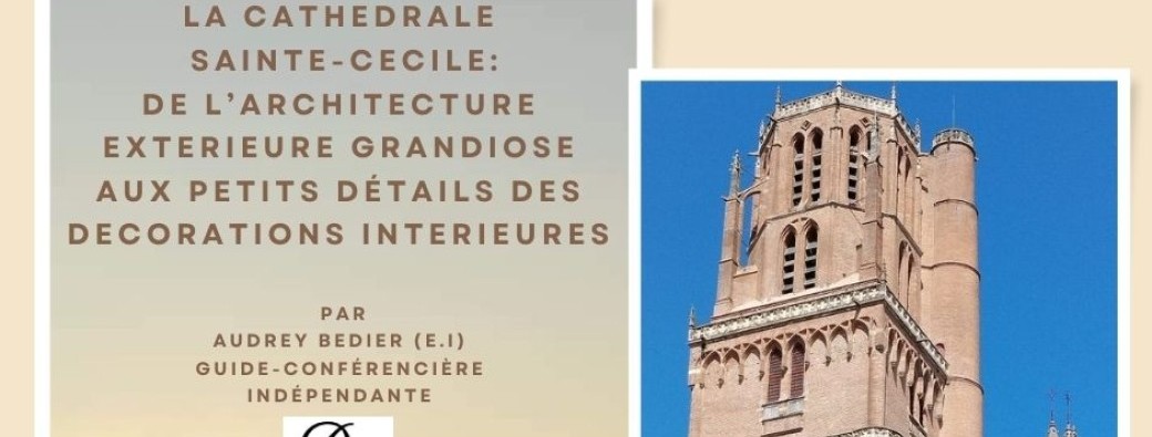 ALBI  : VISITE GUIDEE- La cathédrale d'Albi de la démesure au détail