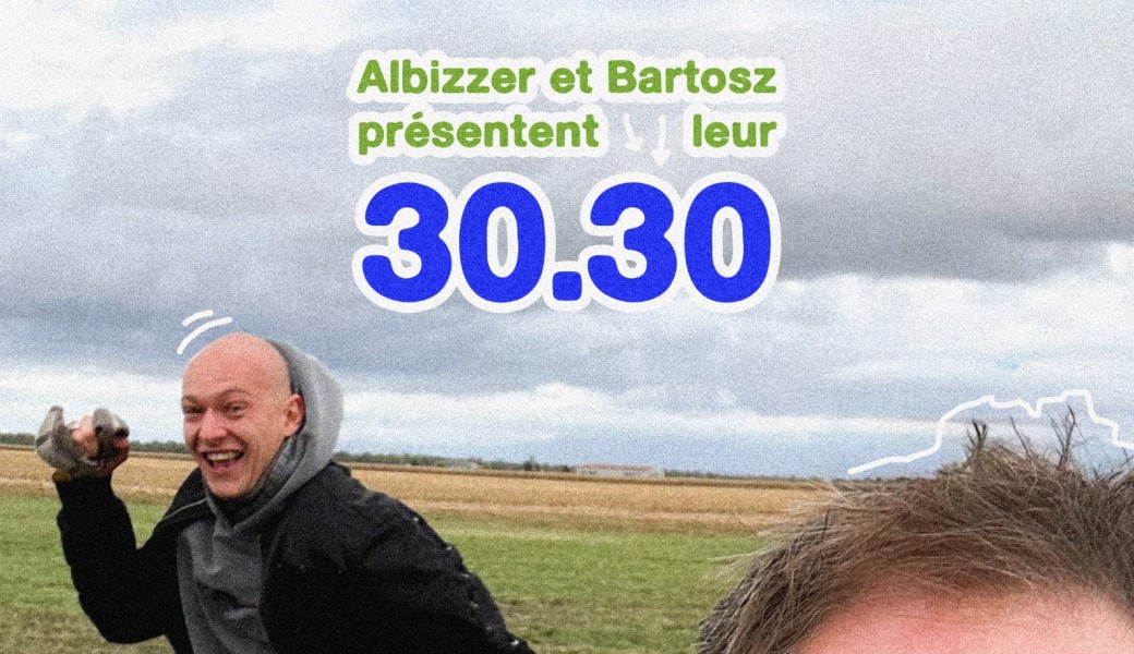 Albizzer & Bartosz présentent leur 30/30