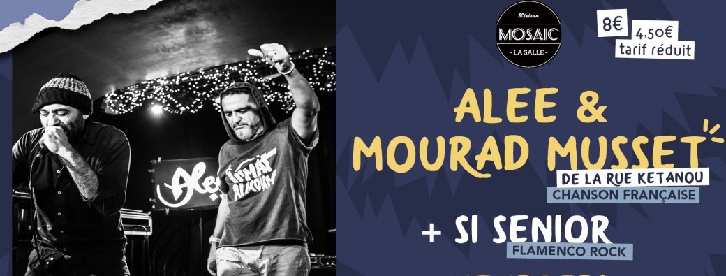 ALEE & MOURAD MUSSET de la Rue Kétanou + Si Senior // MOSAIC LA SALLE