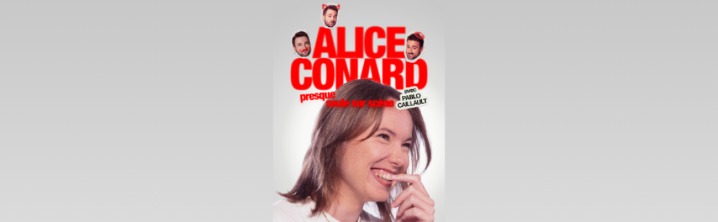 Alice CONARD - "Presque seule sur scène" avec Pablo CAILLAULT