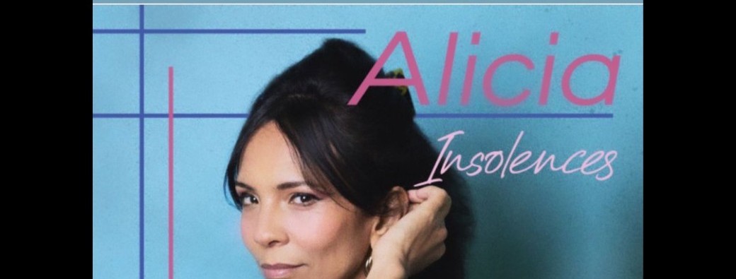 ALICIA C'EST TOUT - INSOLENCE