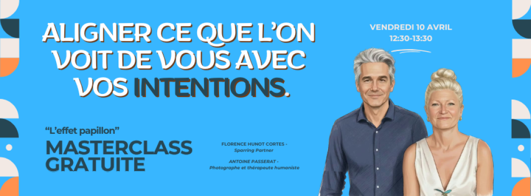 ALIGNER CE QUE L’ON VOIT DE VOUS AVEC VOS INTENTIONS.