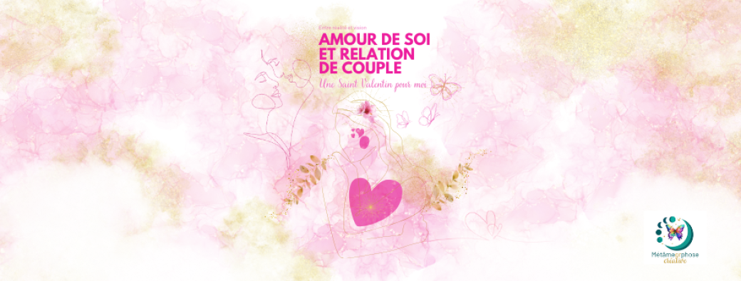 Amour de soi et relation de couple - Une St Valentin pour moi - Entre réalité et vision