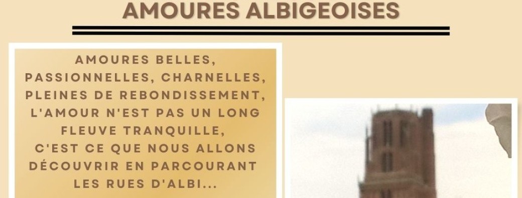 ALBI VISITE GUIDEE  THEMATIQUE : Amoures Albigeoises