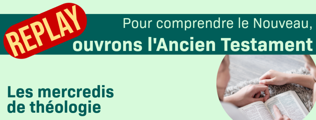 Pour comprendre le Nouveau Testament, ouvrons l'Ancien (permanent)